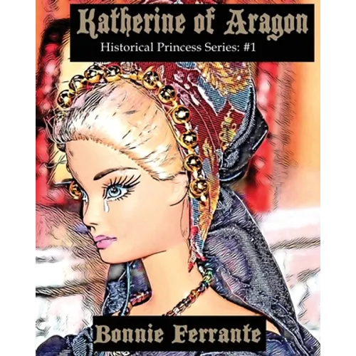 Katherine of Aragon: Historical Princess Series #1 - Paperback