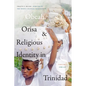 Obeah, Orisa, and Religious Identity in Trinidad, Volume I, Obeah: Africans in the White Colonial Imagination Volume 1 - Hardcover