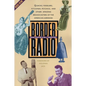 Border Radio: Quacks, Yodelers, Pitchmen, Psychics, and Other Amazing Broadcasters of the American Airwaves, Revised Edition - Paperback