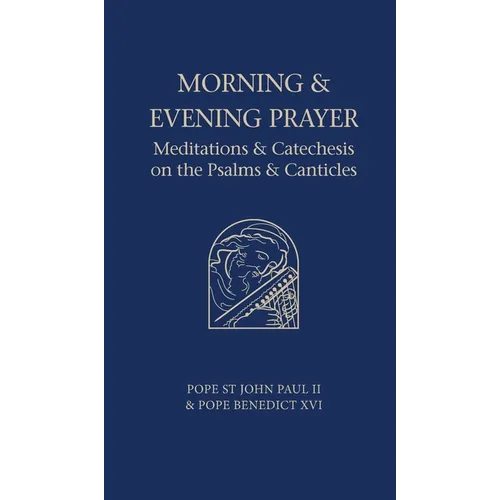 Morning and Evening Prayer: Meditations and Catechesis on Psalms and Canticles - Hardcover