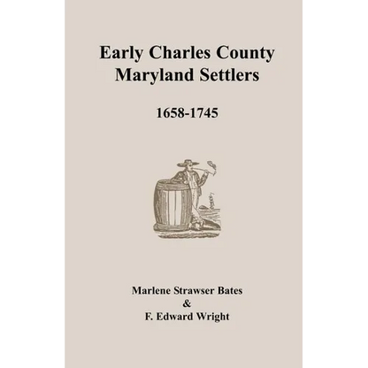 Early Charles County, Maryland Settlers, 1658-1745 - Paperback