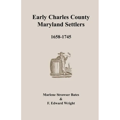 Early Charles County, Maryland Settlers, 1658-1745 - Paperback