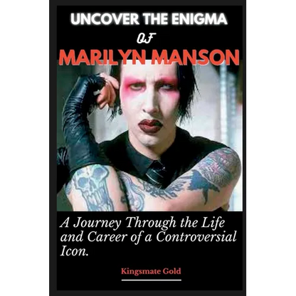 Uncover the Enigma of Marilyn Manson: A Journey Through the Life and Career of a Controversial Icon - Paperback