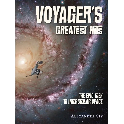 Voyager's Greatest Hits: The Epic Trek to Interstellar Space - Hardcover