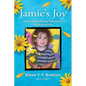 Jamie's Joy: Healing Grief, Creating Legacy, Celebrating Life - Paperback