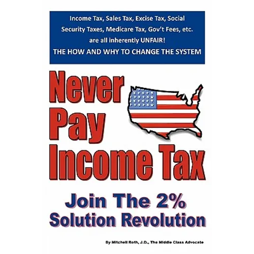 Never Pay Income Tax: Join the 2% Solution Revolution - Paperback