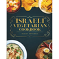 Israeli Vegetarian Cookbook: 150 Plant-Based Recipes for Breakfast, Appetizers, Soups, Salads, Sides, Mains, Desserts & Drinks Inspired by Israeli - Paperback
