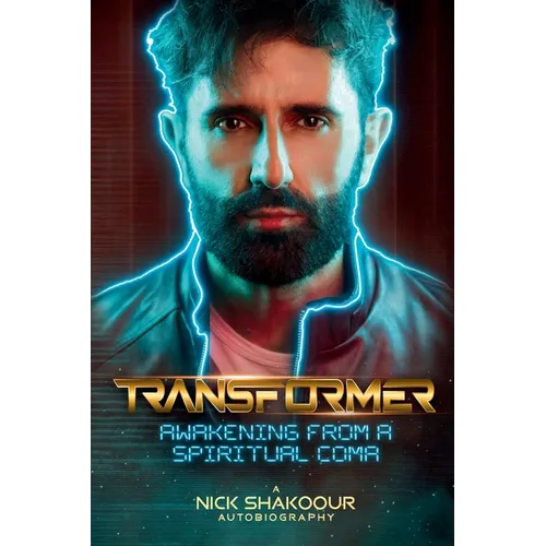 Transformer: Awakening From A Spiritual Coma - A Nick Shakoour Autobiography - Paperback
