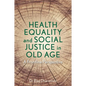 Health Equality and Social Justice in Old Age: A Frontline Perspective - Paperback