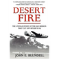 Desert Fire: The Untold Story of the Air Mission That Cut Off Hitler's Oil - Hardcover