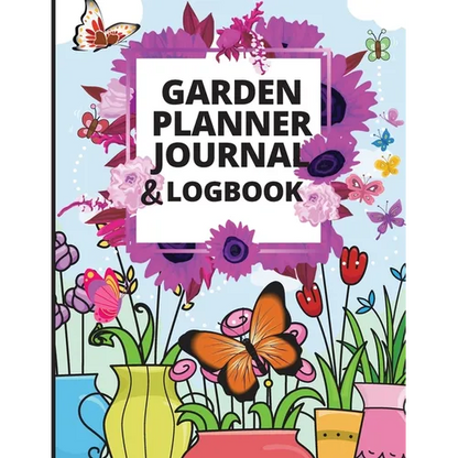 Garden Planner Journal: A Complete Gardening Organizer Notebook for Garden Lovers to Track Vegetable Growing, Gardening Activities and Plant Details - Paperback