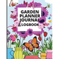 Garden Planner Journal: A Complete Gardening Organizer Notebook for Garden Lovers to Track Vegetable Growing, Gardening Activities and Plant Details - Paperback