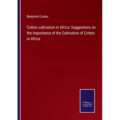Cotton cultivation in Africa: Suggestions on the Importance of the Cultivation of Cotton in Africa - Paperback