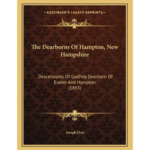 The Dearborns Of Hampton, New Hampshire: Descendants Of Godfrey Dearborn Of Exeter And Hampton (1893) - Paperback