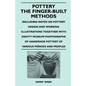 Pottery - The Finger-Built Methods - Including Notes on Pottery Design and Working Illustrations Together with Eighty Museum Photographs of Handmade P - Paperback