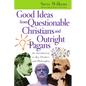 Good Ideas from Questionable Christians and Outright Pagans: An Introduction to Key Thinkers and Philosophies - Paperback