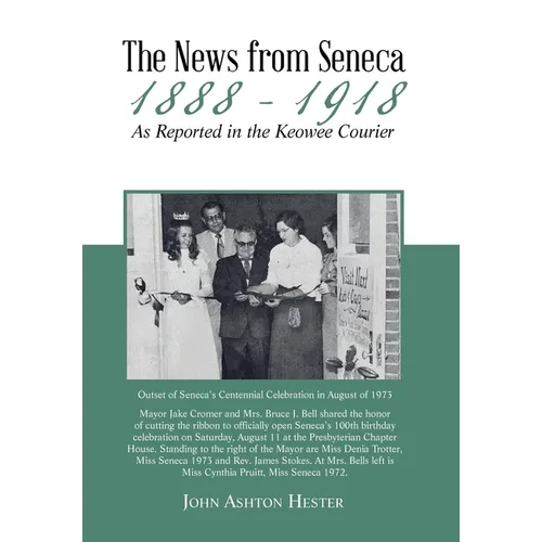 The News from Seneca - 1888 - 1918 - as Reported in the Keowee Courier - Hardcover