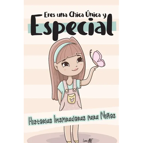 Eres una Chica Única y Especial: Historias Inspiradoras para Niños - Confianza, Autoestima y Amor - Paperback