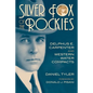 Silver Fox of the Rockies: Delphus E. Carpenter and Western Water Compacts - Hardcover