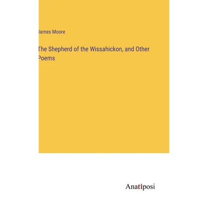 The Shepherd of the Wissahickon, and Other Poems - Hardcover