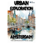 Urban Exploration - Amsterdam The Comprehensive Travel Guide - Paperback