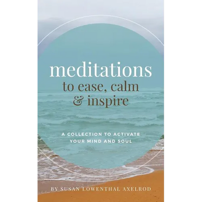 Meditations to Ease, Calm, and Inspire: A Collection to Activate Your Mind and Soul - Paperback