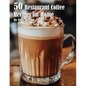 50 Restaurant Coffee Recipes for Home - Paperback