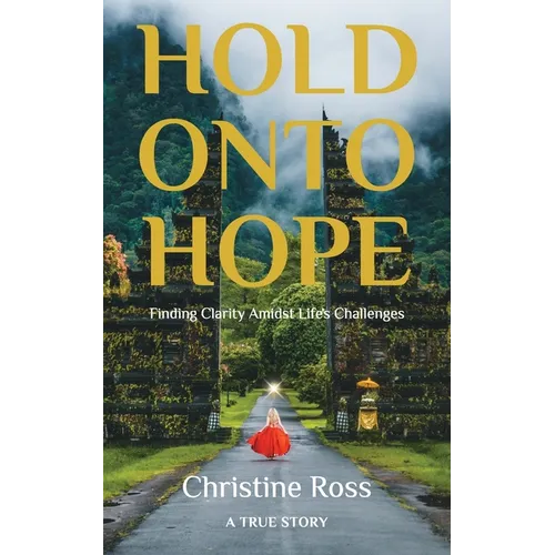 Hold Onto Hope: Finding Clarity Amidst Life's Challenges - Paperback