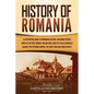 History of Romania: A Captivating Guide to Romanian History, Including Events Such as the First Roman-Dacian War, Raids of Vlad III Dracul - Paperback