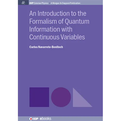 An Introduction to the Formalism of Quantum Information with Continuous Variables - Hardcover