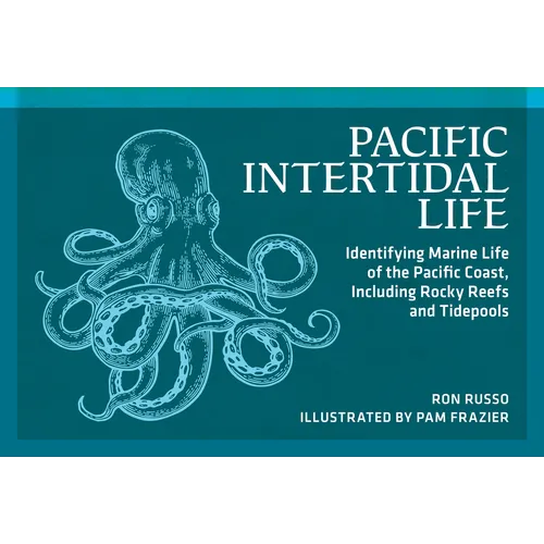 Pacific Intertidal Life: Identifying Marine Life of the Pacific Coast, Including Rocky Reefs and Tidepools - Paperback