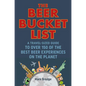 The Beer Bucket List: A Travel-Sized Guide to Over 150 of the Best Beer Experiences on the Planet - Hardcover