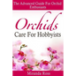 Orchids Care For Hobbyists: The Advanced Guide For Orchid Enthusiasts - Paperback