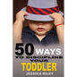 50 Ways to Discipline Your Toddler: NO B.S. Parent's Guide to Handle Chaos and Raise a Happy Child. - Paperback