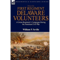 History of the First Regiment, Delaware Volunteers: A Union Regiment's Campaigns During the American Civil War - Hardcover