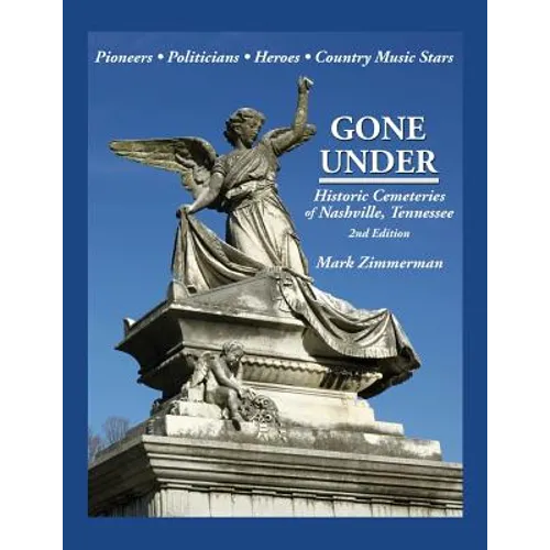 Gone Under: Historic Cemeteries of Nashville, Tennessee - Paperback