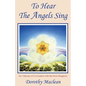 To Hear the Angels Sing: An Odyssey of Co-Creation with the Devic Kingdom - Paperback