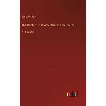 The Doctor's Dilemma; Preface on Doctors: in large print - Hardcover