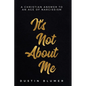 It's Not About Me: A Christian Answer To An Age Of Narcissism - Paperback