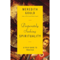 Desperately Seeking Spirituality: A Field Guide to Practice - Paperback