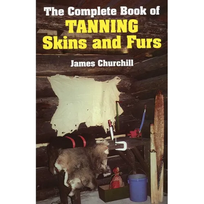 The Complete Book of Tanning Skins and Furs - Hardcover