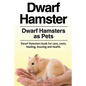 Dwarf Hamster. Dwarf Hamsters as Pets. Dwarf Hamsters book for care, costs, feeding, housing and health. - Paperback