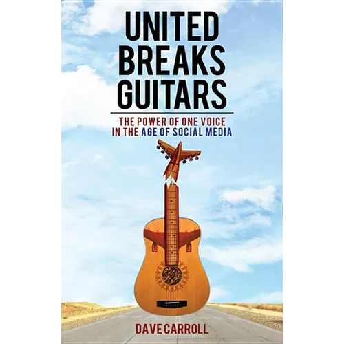 United Breaks Guitars: The Power of One Voice in the Age of Social Media - Paperback