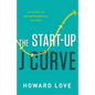 The Start-Up J Curve: The Six Steps to Entrepreneurial Success - Hardcover