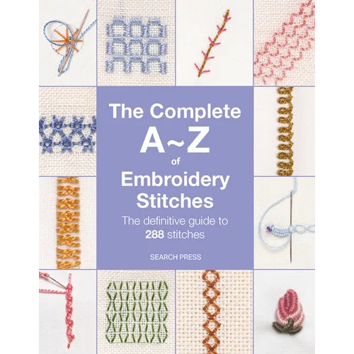 The Complete A-Z of Embroidery Stitches: The Definitive Guide to 288 Stitches - Paperback