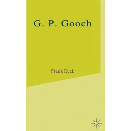 G.P.Gooch: A Study in History and Politics - Hardcover