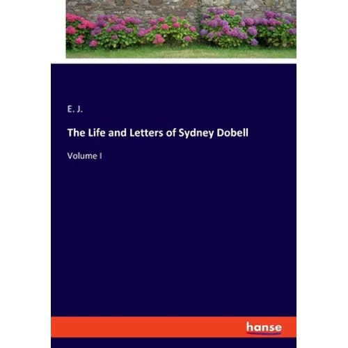The Life and Letters of Sydney Dobell: Volume I - Paperback
