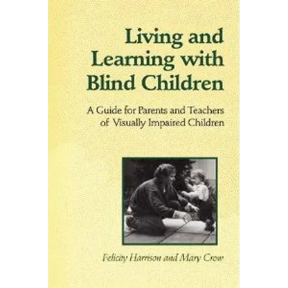 Living and Learning with Blind Children: A Guide for Parents and Teachers of Visually Impaired Children - Paperback