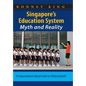 Singapore's Education System, Myth and Reality: A Reputation Deserved or Fabricated? - Paperback