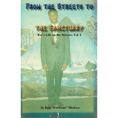 From the Streets to the Sanctuary: Tee's Life on the Streets, Vol. 1 - Paperback
